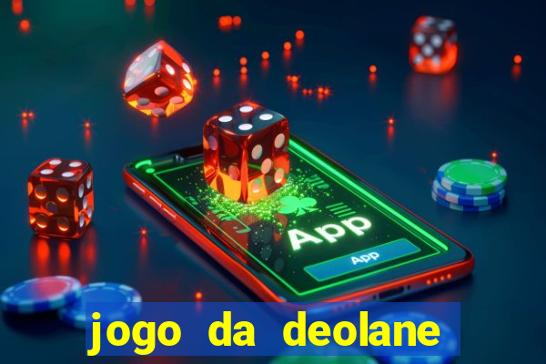 jogo da deolane que ganha dinheiro