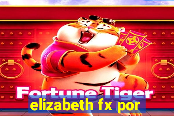 elizabeth fx por