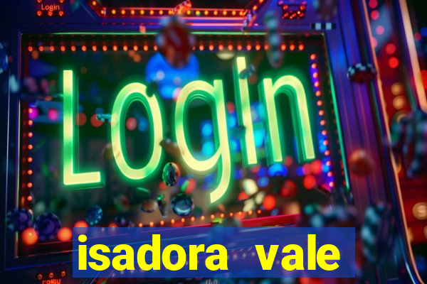 isadora vale reclame aqui