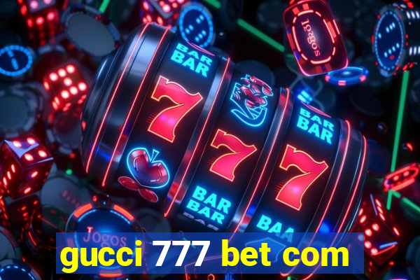 gucci 777 bet com