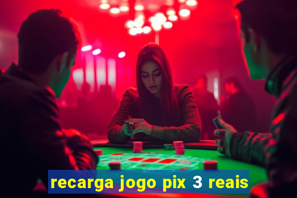 recarga jogo pix 3 reais