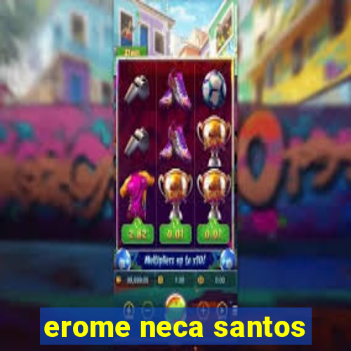 erome neca santos