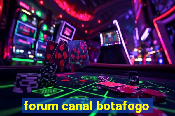 forum canal botafogo