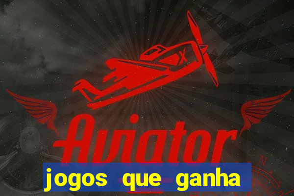 jogos que ganha dinheiro sem investir