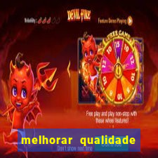 melhorar qualidade da foto