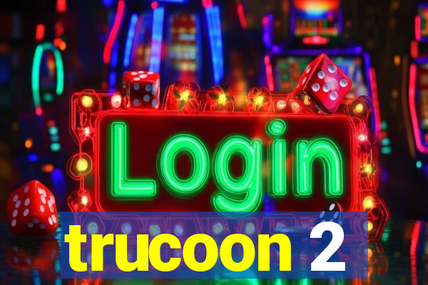 trucoon 2