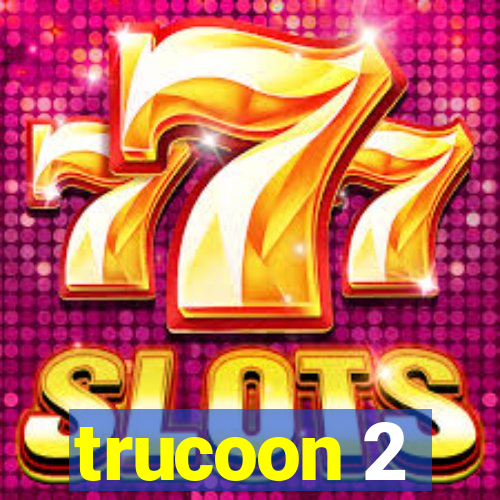 trucoon 2