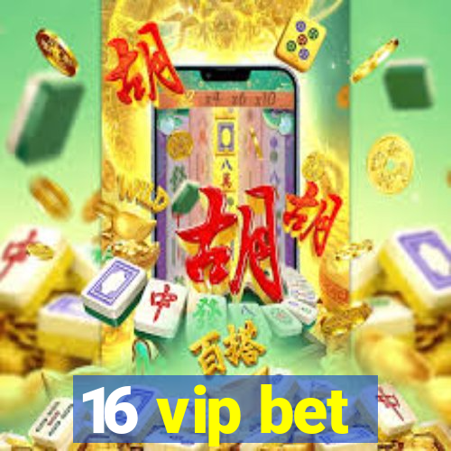 16 vip bet