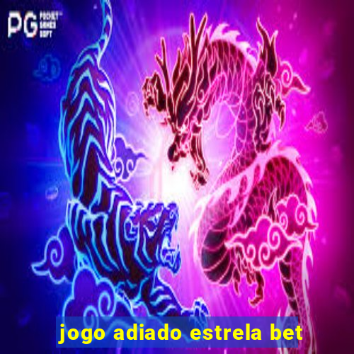 jogo adiado estrela bet