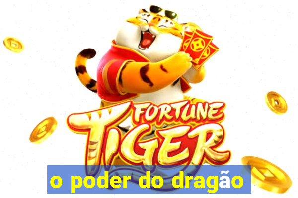 o poder do dragão