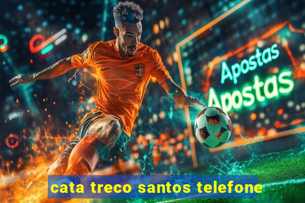 cata treco santos telefone