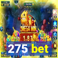 275 bet