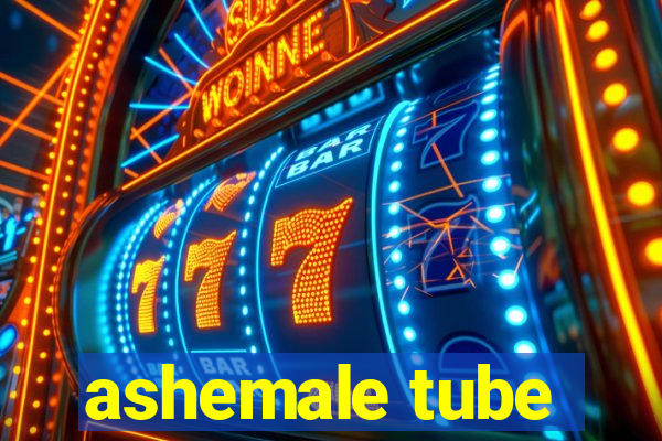 ashemale tube