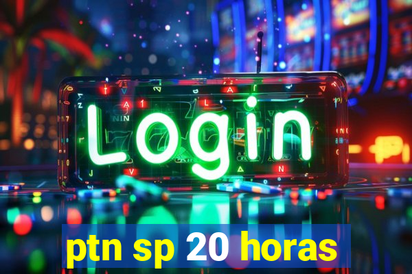 ptn sp 20 horas