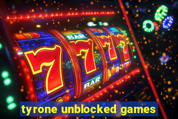 tyrone unblocked games