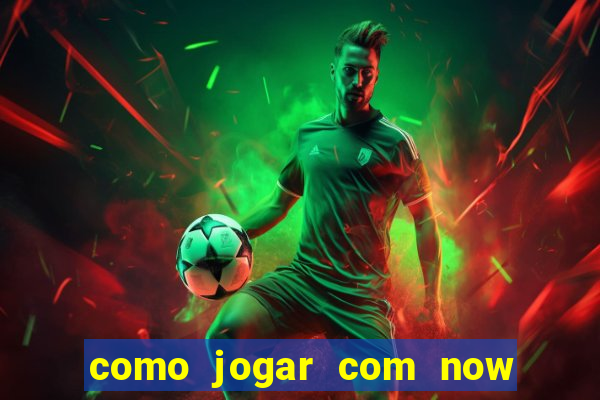 como jogar com now no big win