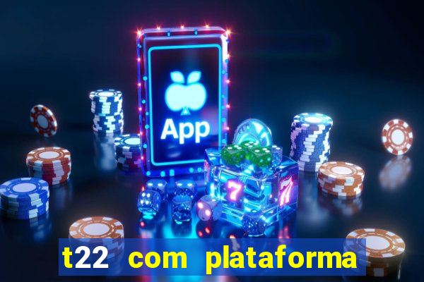 t22 com plataforma de jogos