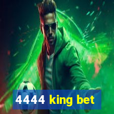 4444 king bet