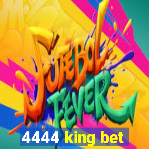 4444 king bet