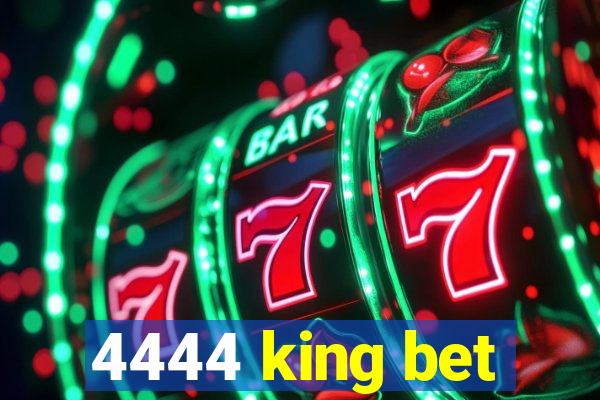 4444 king bet