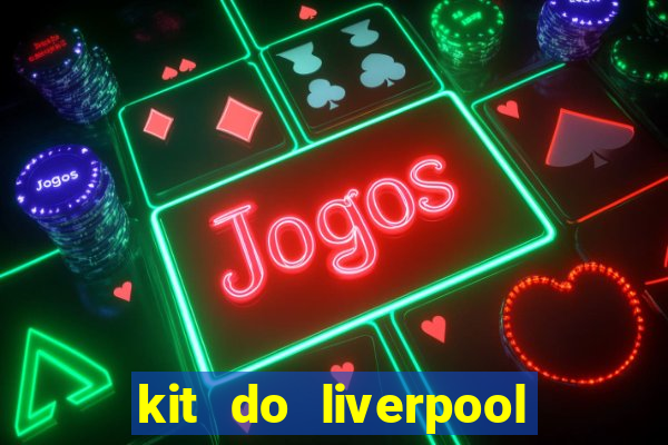 kit do liverpool dls 19