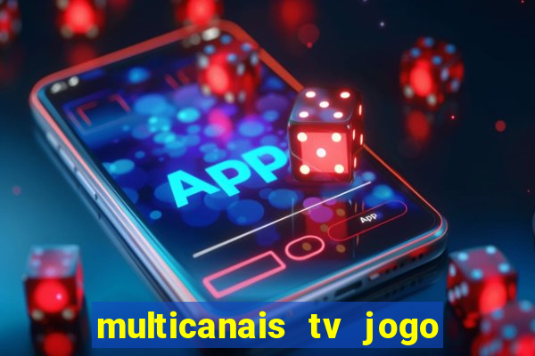 multicanais tv jogo ao vivo