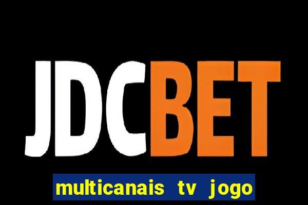 multicanais tv jogo ao vivo