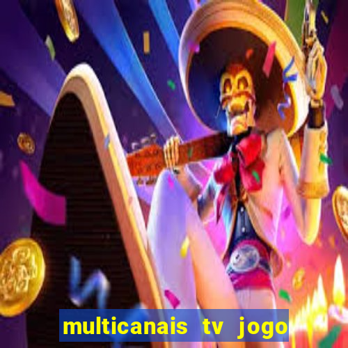 multicanais tv jogo ao vivo