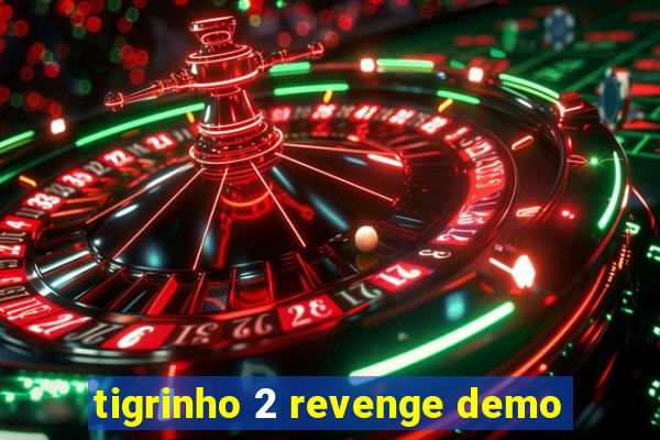 tigrinho 2 revenge demo