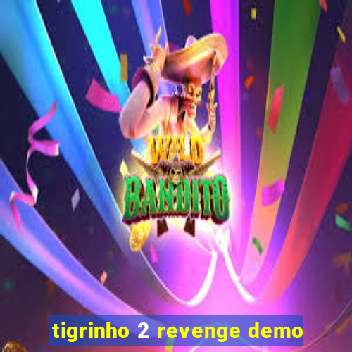 tigrinho 2 revenge demo