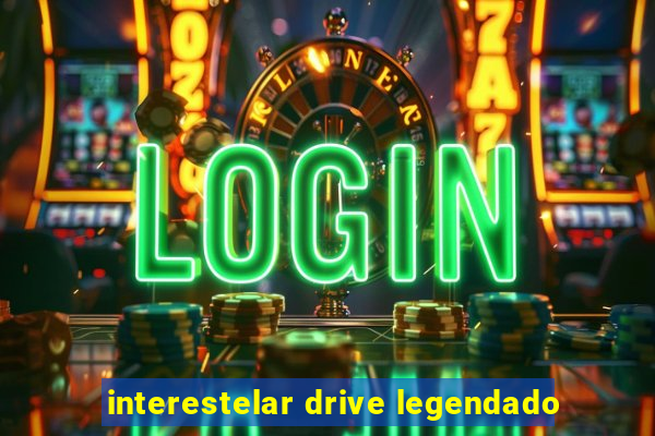 interestelar drive legendado