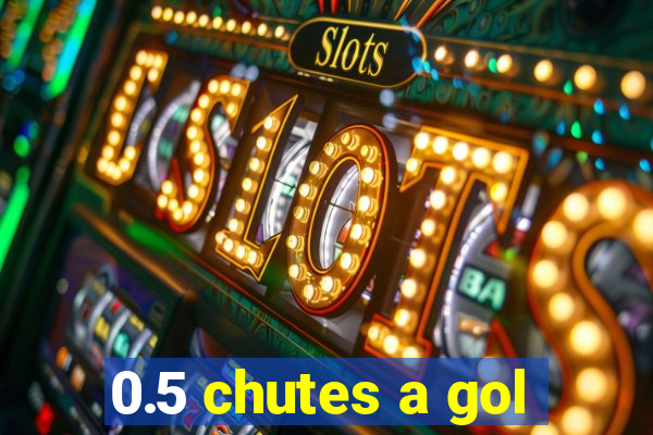 0.5 chutes a gol