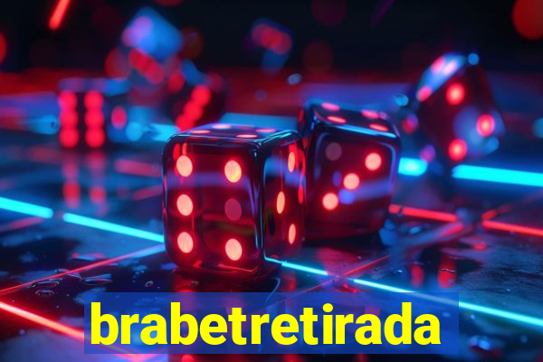 brabetretirada