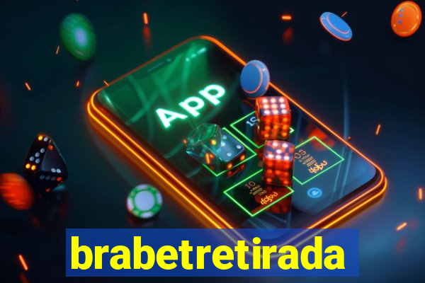 brabetretirada