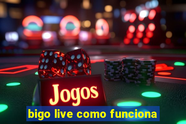 bigo live como funciona