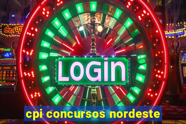 cpi concursos nordeste