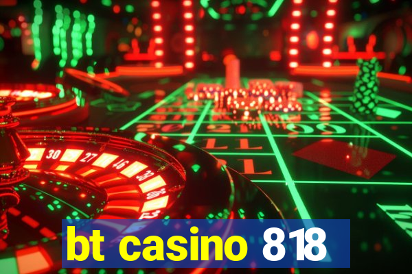 bt casino 818