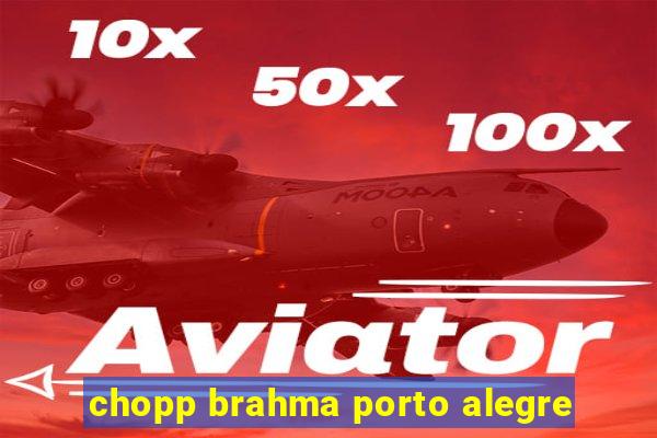 chopp brahma porto alegre