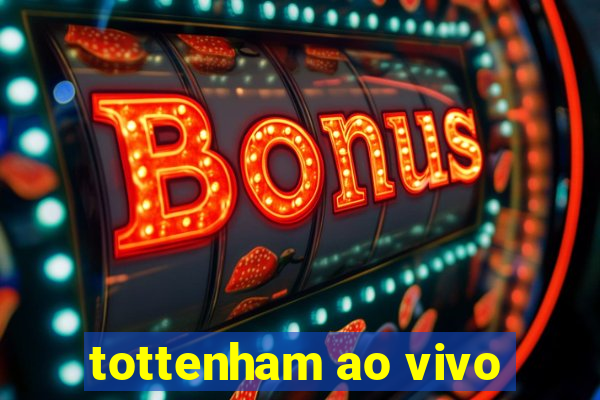 tottenham ao vivo