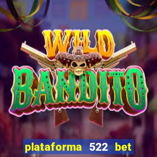 plataforma 522 bet 茅 confi谩vel