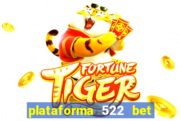 plataforma 522 bet 茅 confi谩vel