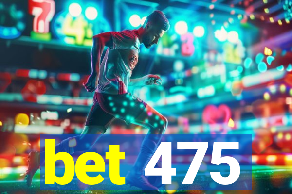 bet 475