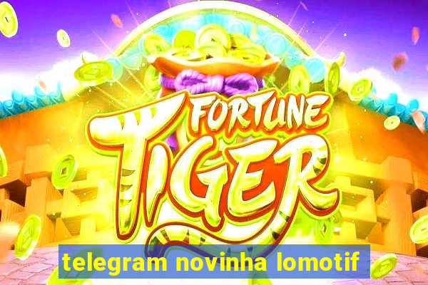 telegram novinha lomotif