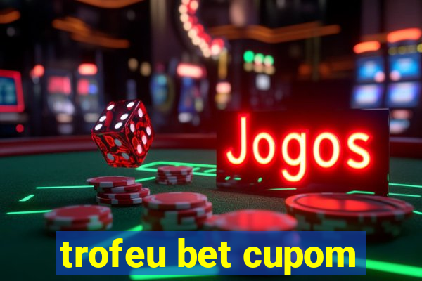 trofeu bet cupom