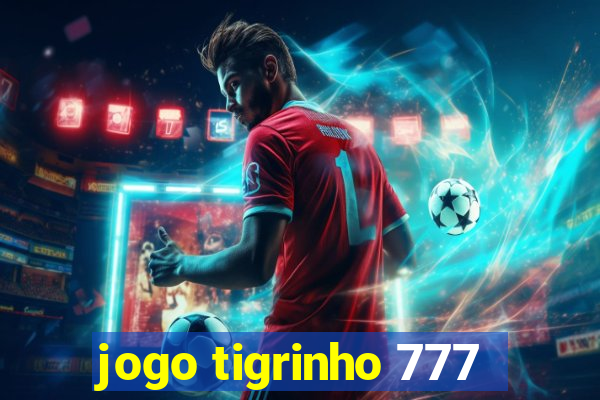 jogo tigrinho 777