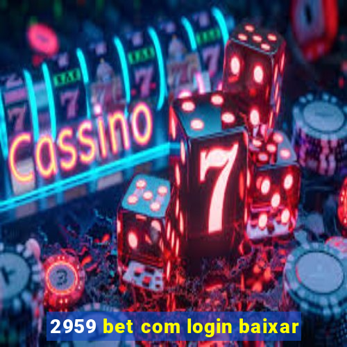 2959 bet com login baixar