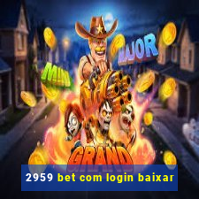 2959 bet com login baixar