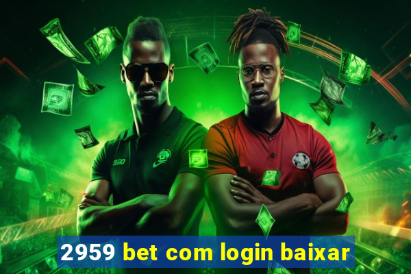 2959 bet com login baixar