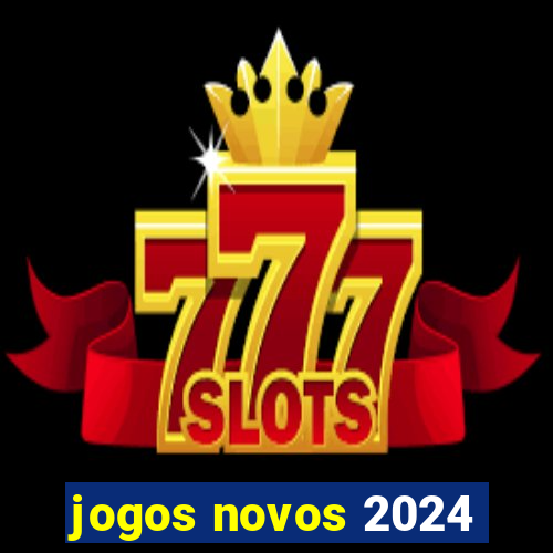 jogos novos 2024