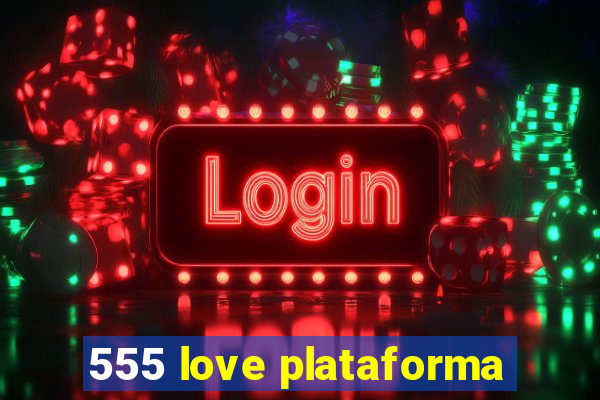 555 love plataforma